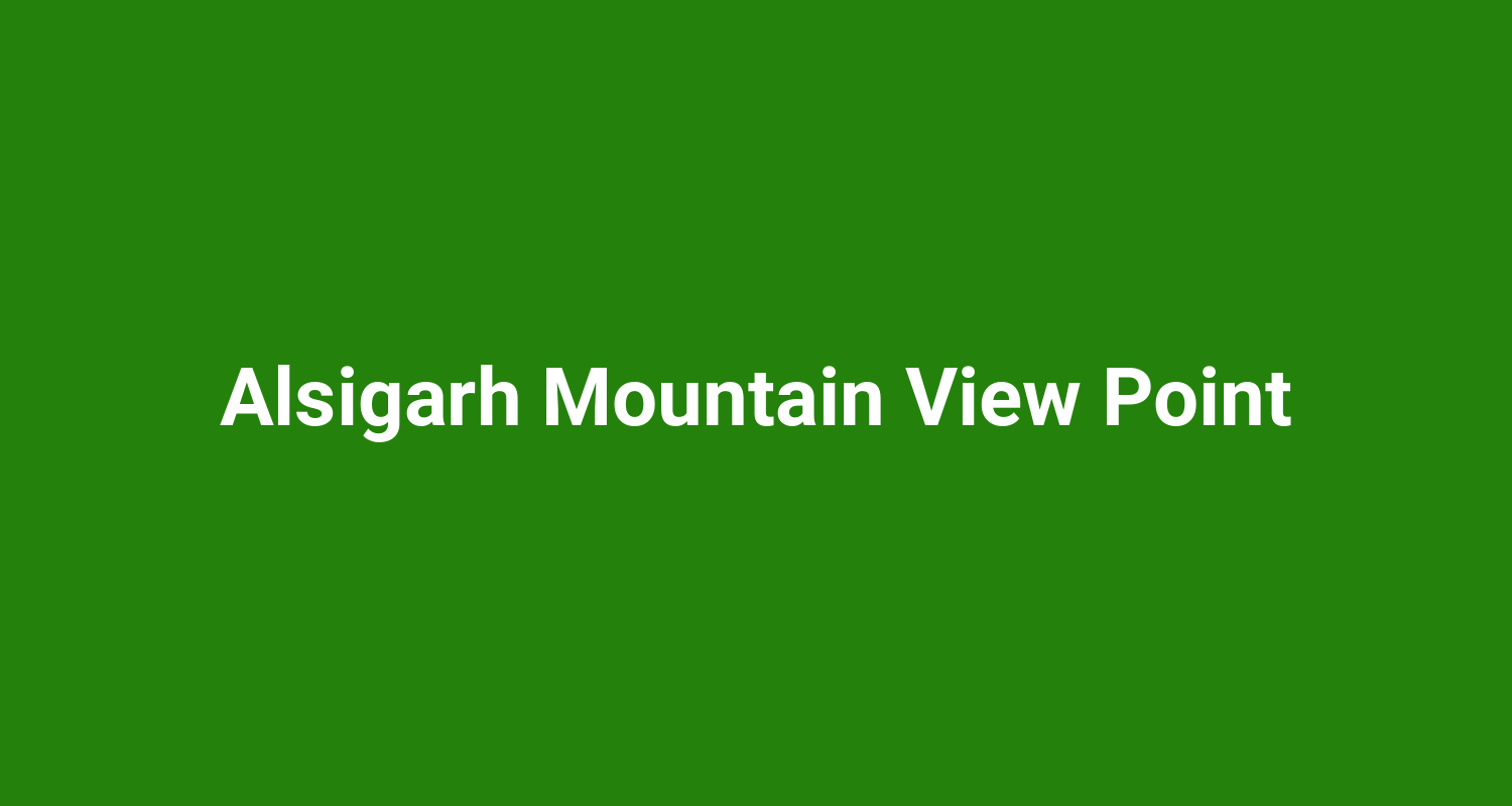 Alsigarh Mountain View Point