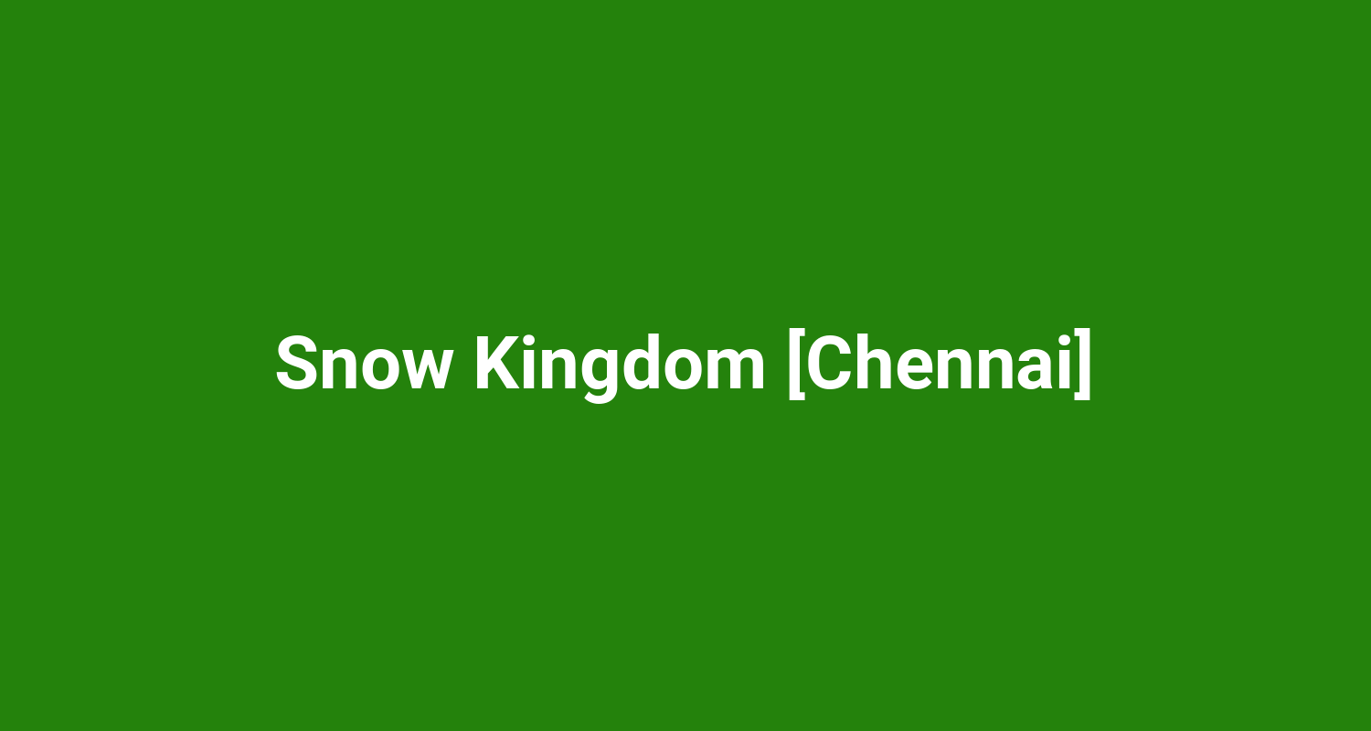 Snow Kingdom Chennai