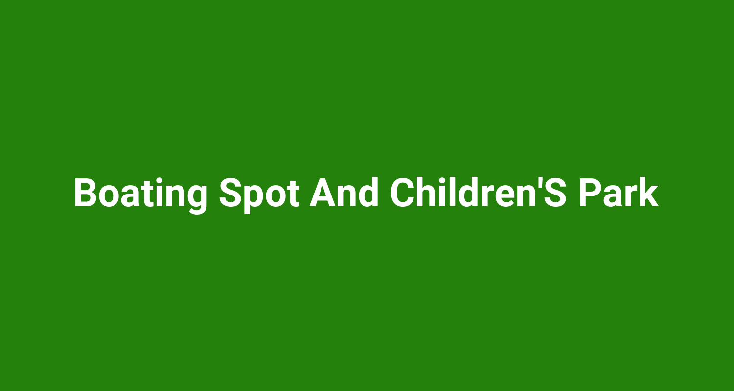 Boating Spot And ChildrenS Park