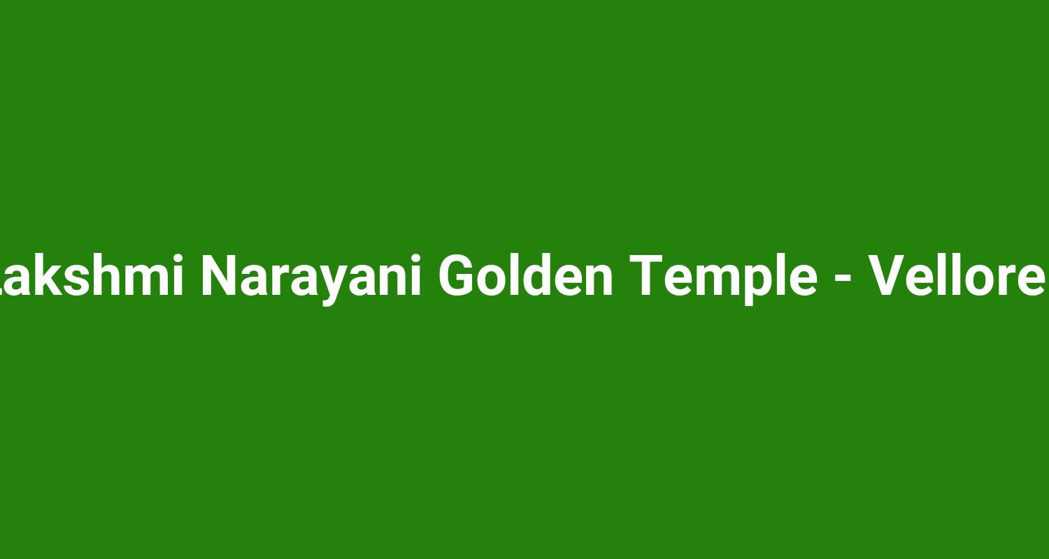 Sri Lakshmi Narayani Golden Temple  Vellore City