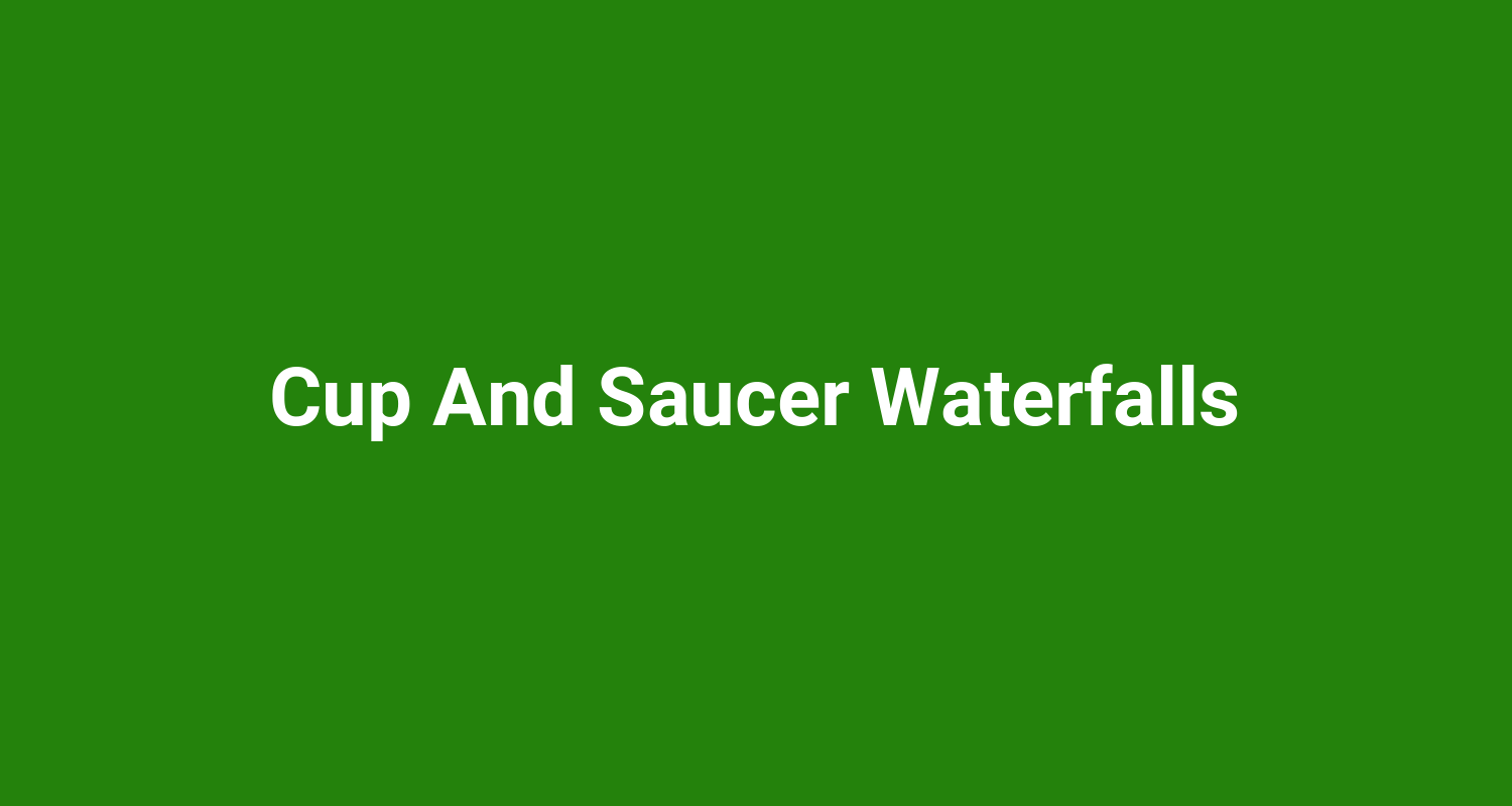 Cup And Saucer Waterfalls