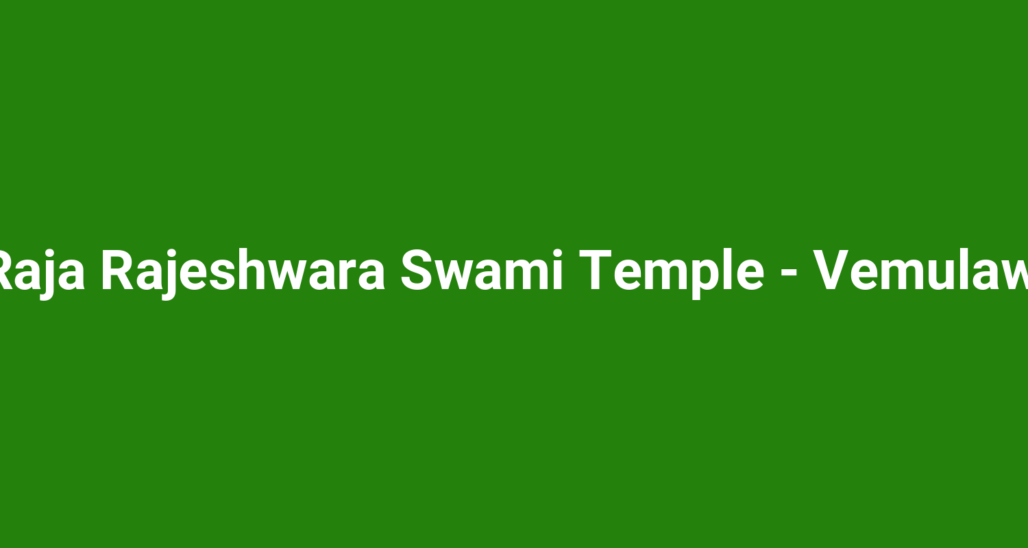 Sri Raja Rajeshwara Swami Temple  Vemulawada