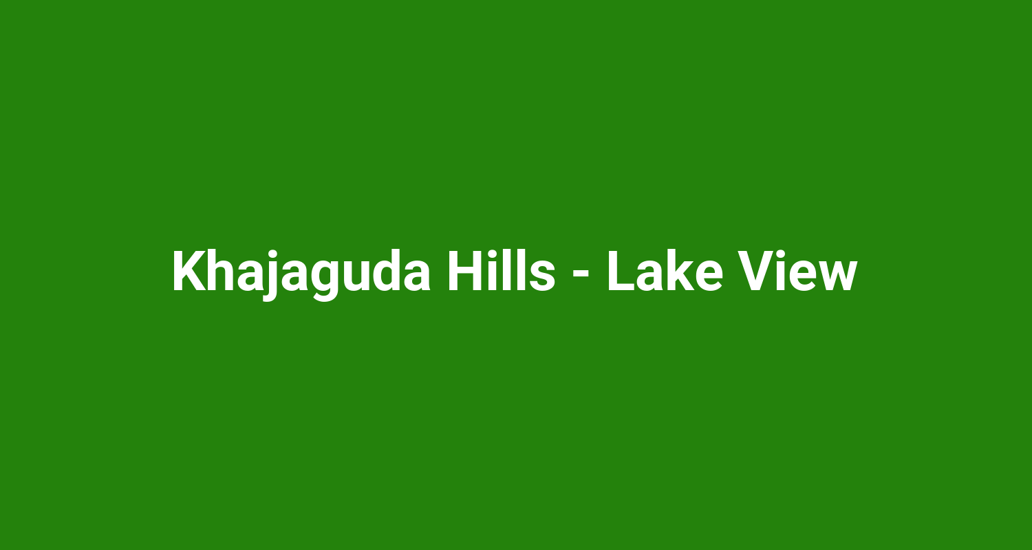Khajaguda Hills  Lake View