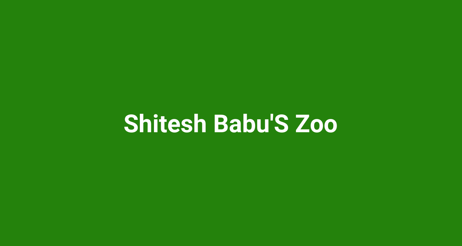 Shitesh BabuS Zoo