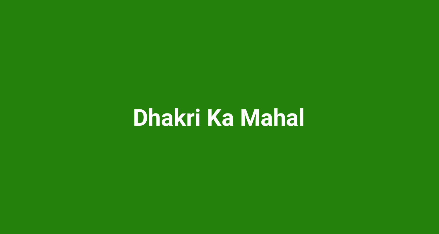 Dhakri Ka Mahal