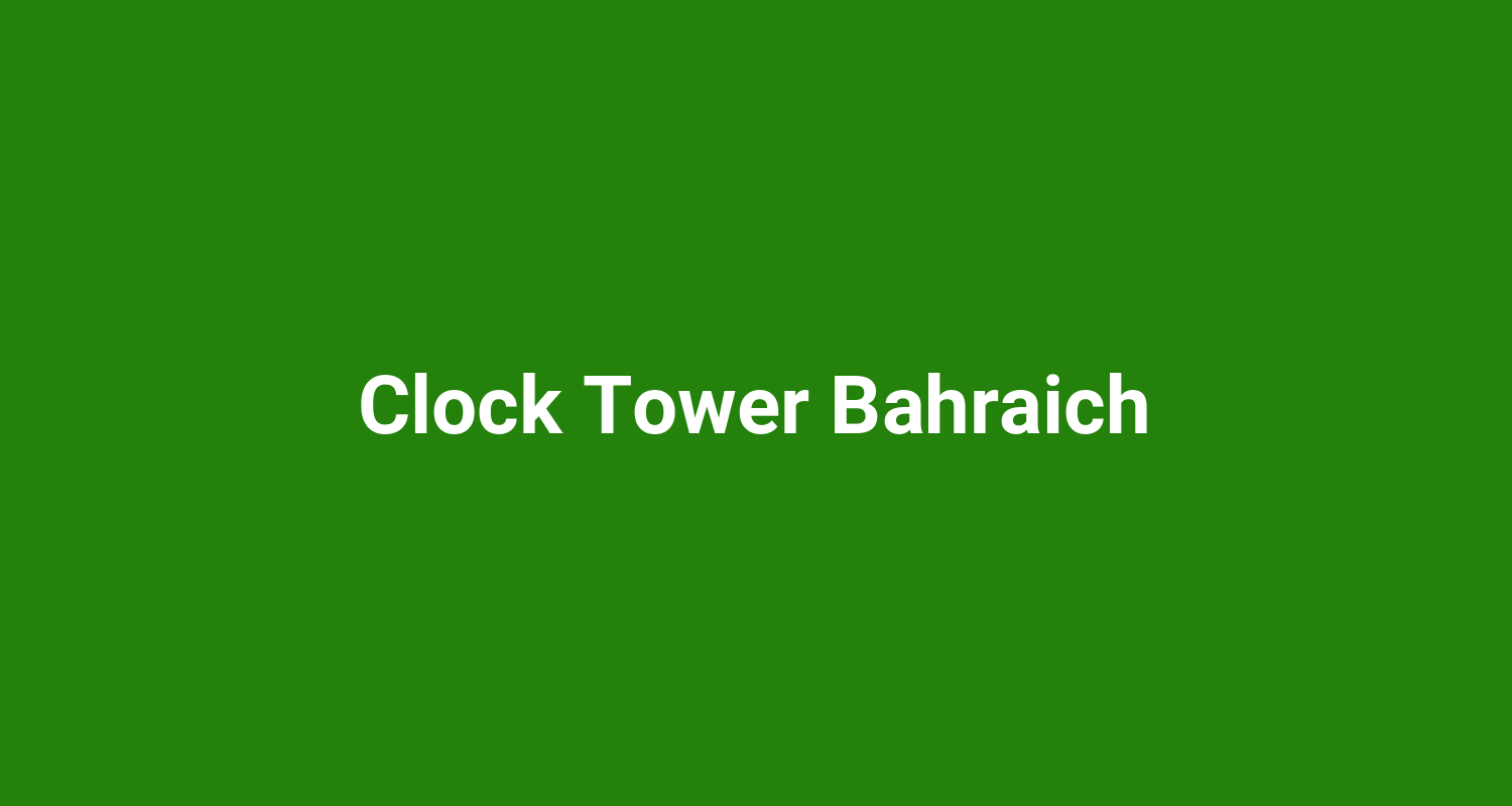 Clock Tower Bahraich