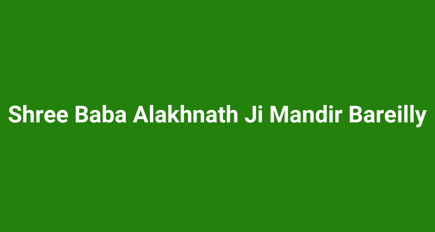 Shree Baba Alakhnath Ji Mandir Bareilly