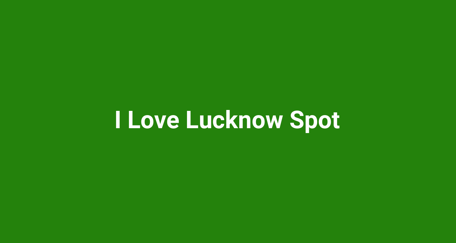 I Love Lucknow Spot