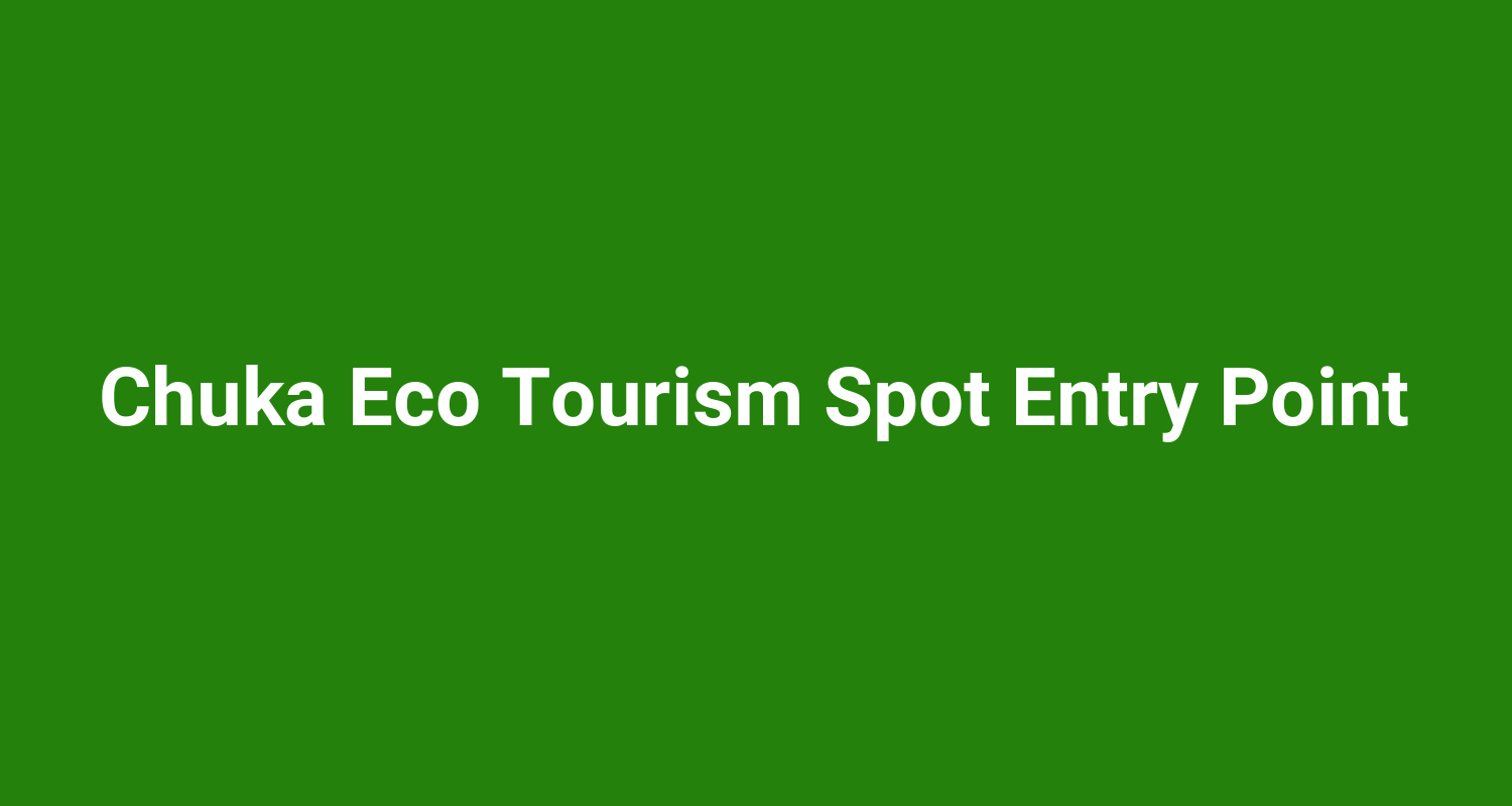 Chuka Eco Tourism Spot Entry Point
