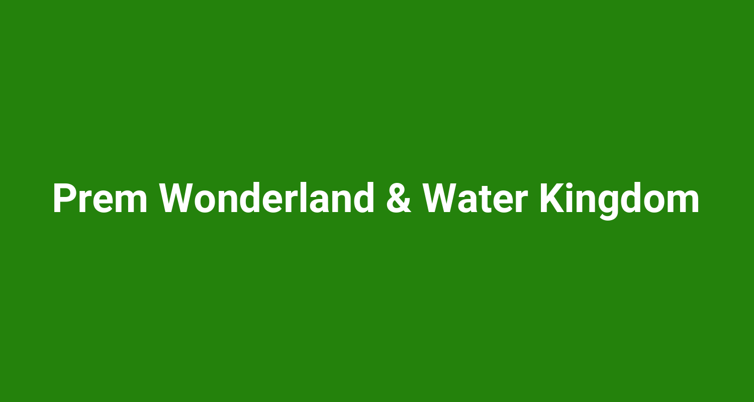 Prem Wonderland  Water Kingdom