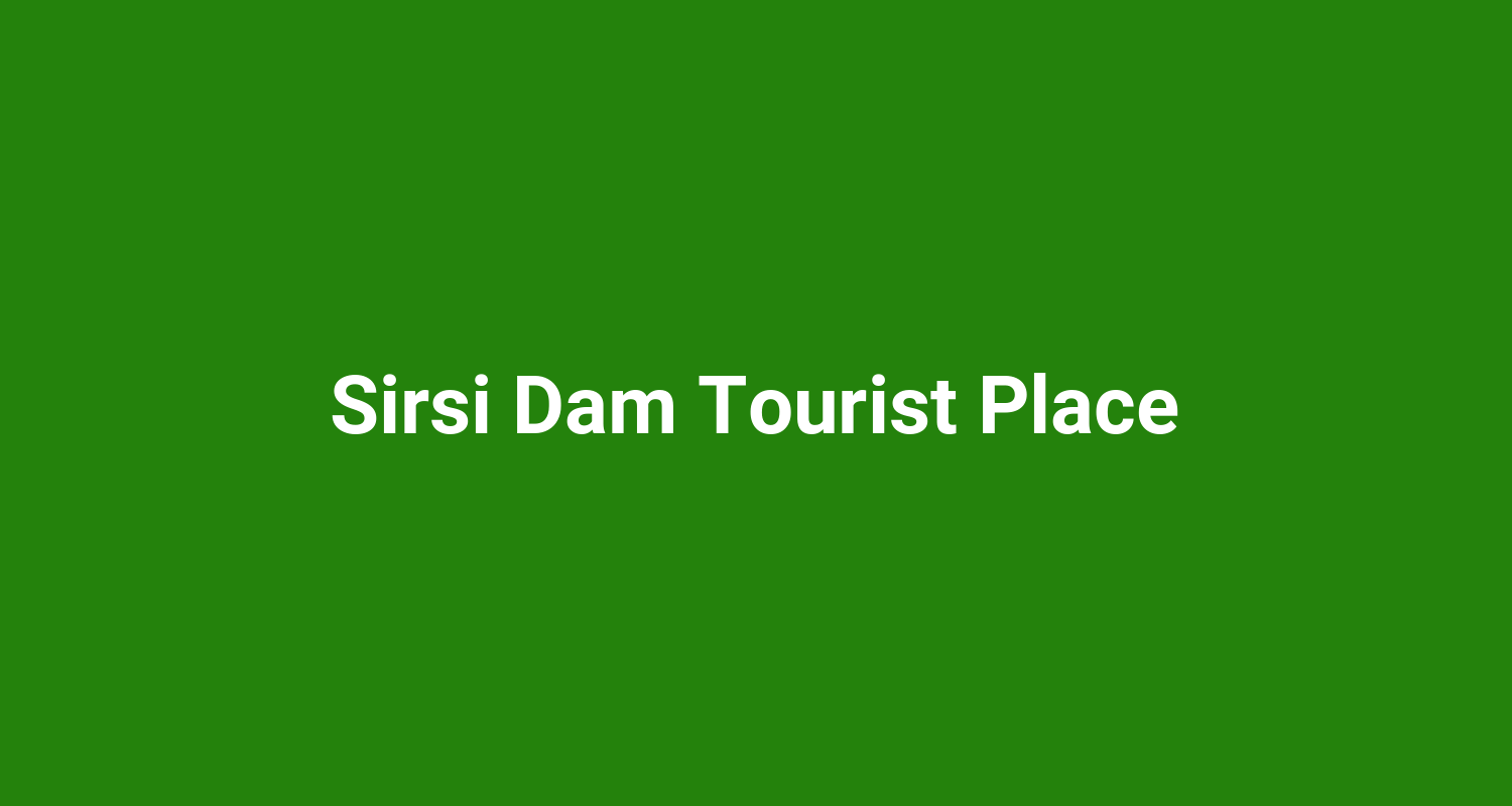 Sirsi Dam Tourist Place