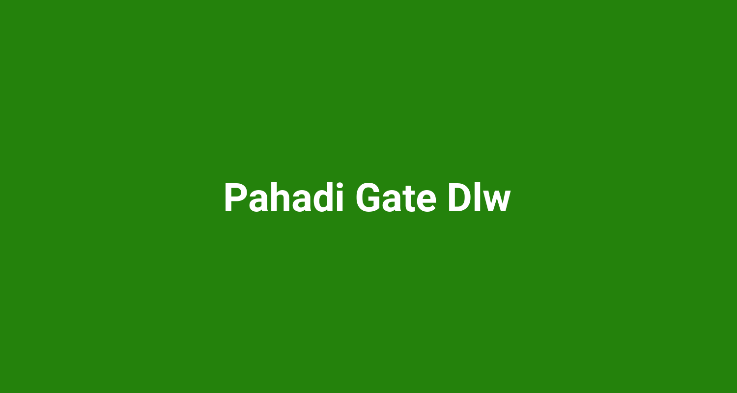 Pahadi Gate Dlw