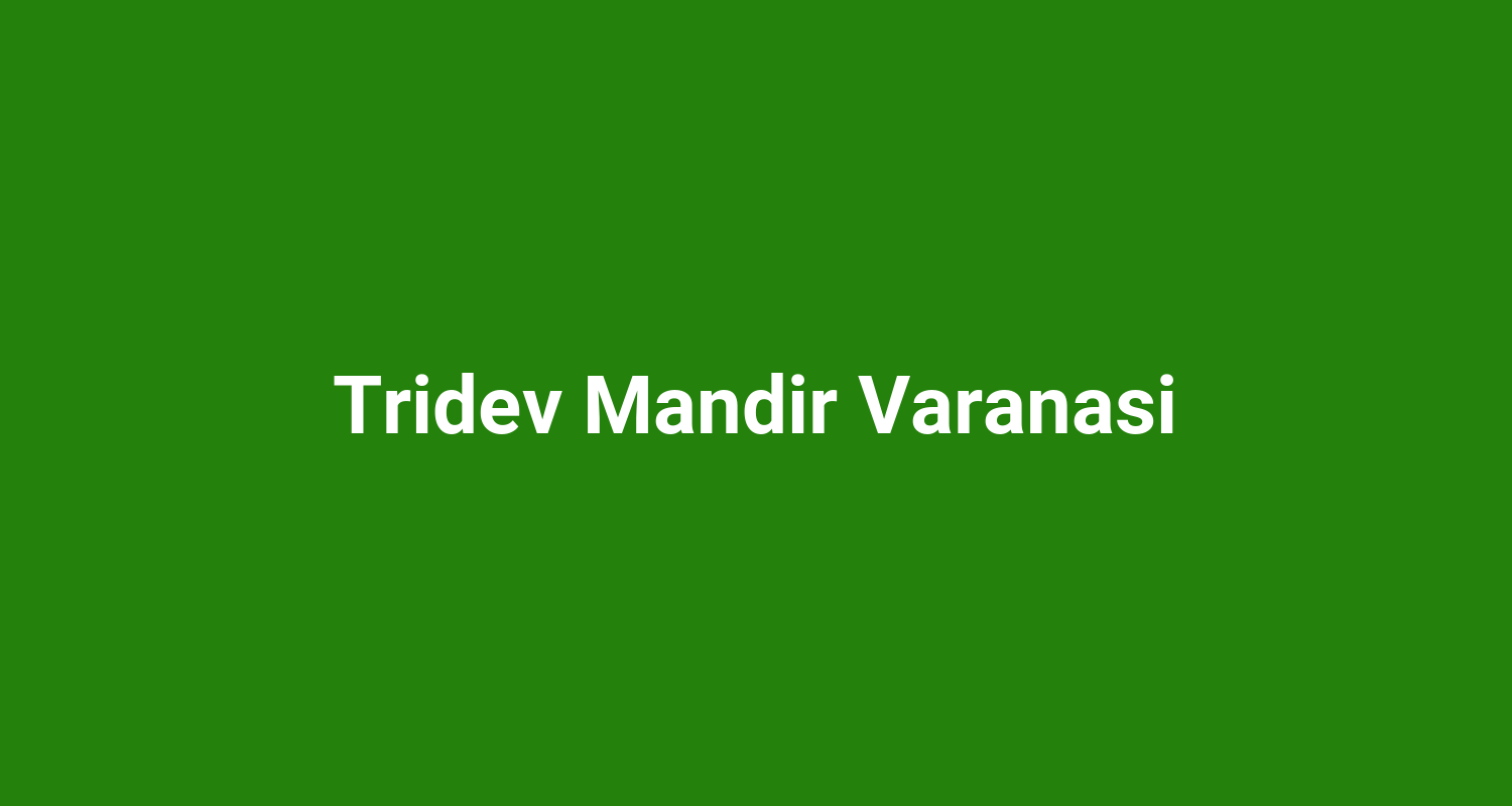 Tridev Mandir Varanasi