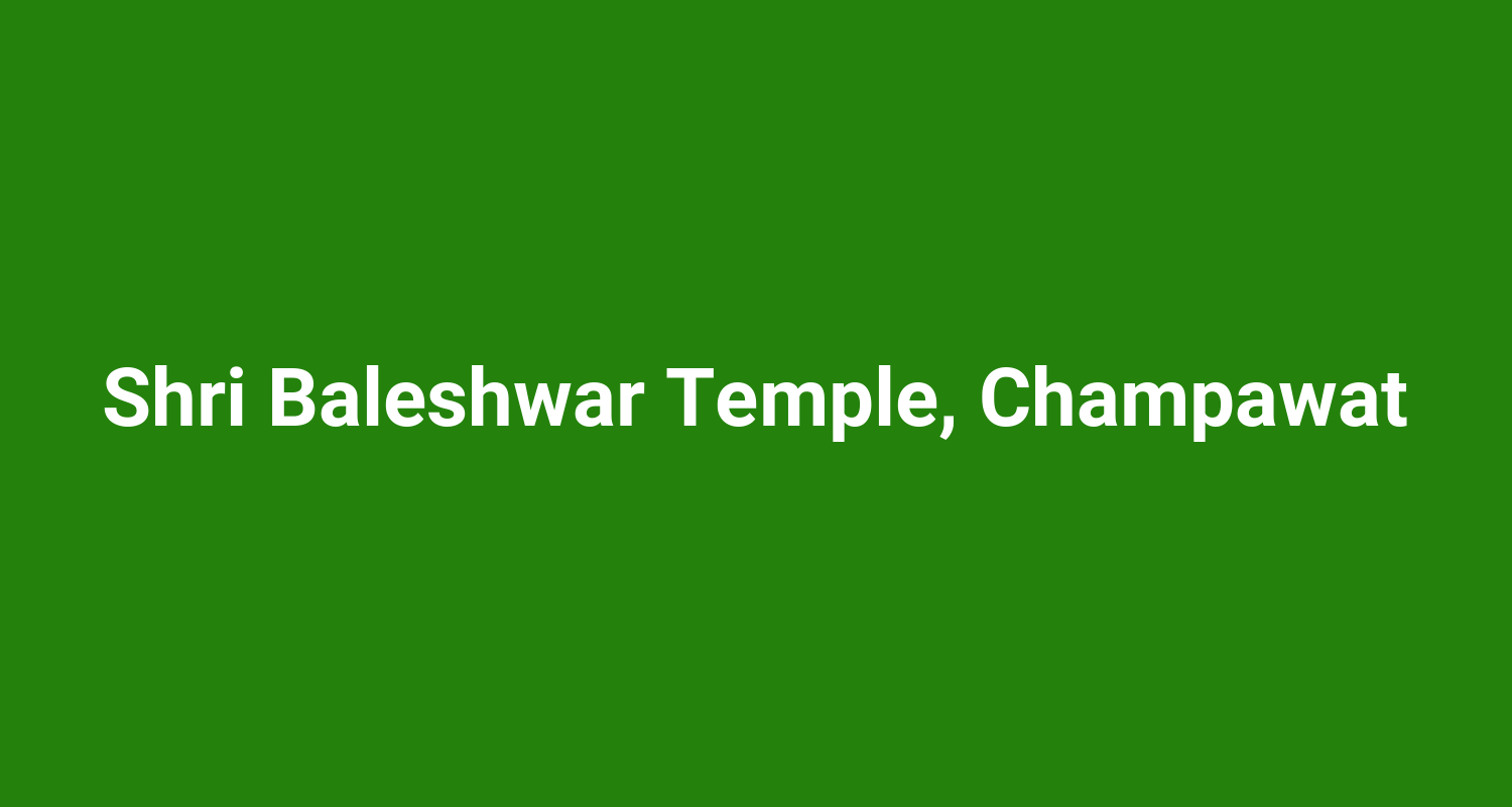 Shri Baleshwar Temple Champawat