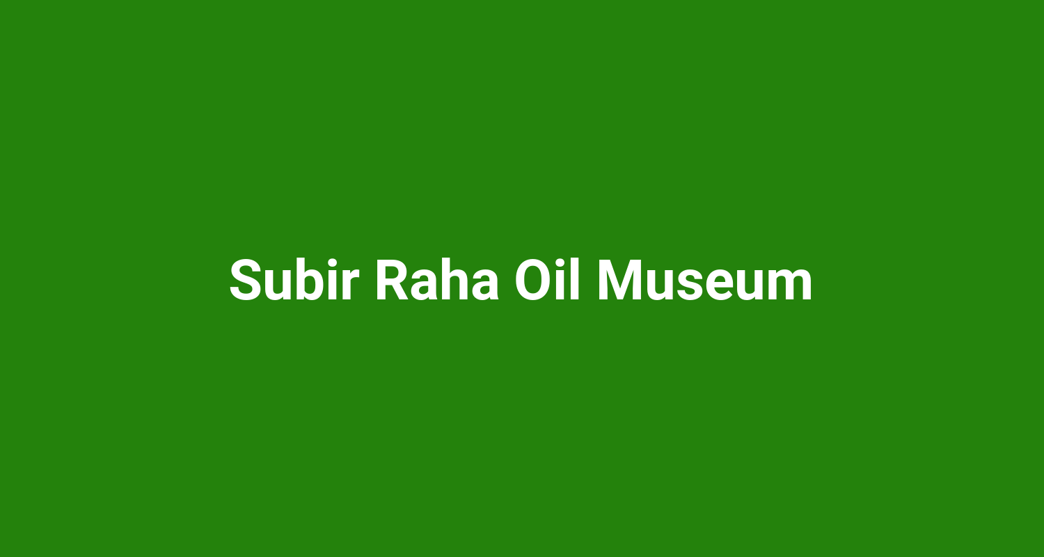 Subir Raha Oil Museum