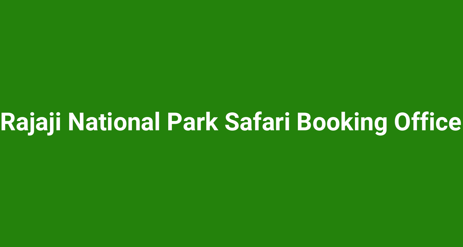 Rajaji National Park Safari Booking Office