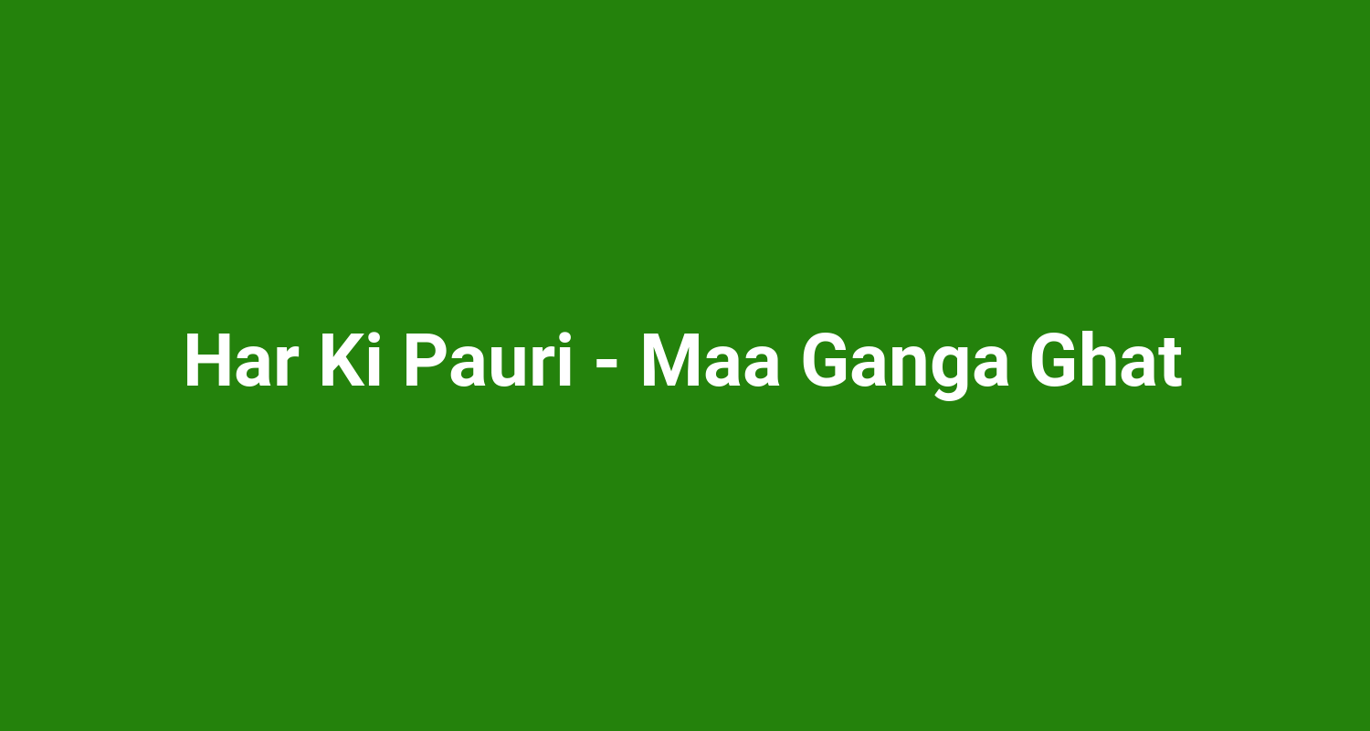 Har Ki Pauri  Maa Ganga Ghat