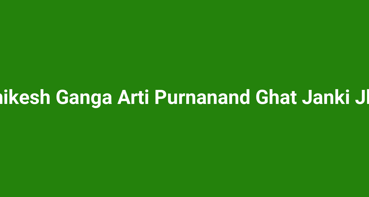 Rishikesh Ganga Arti Purnanand Ghat Janki Jhula