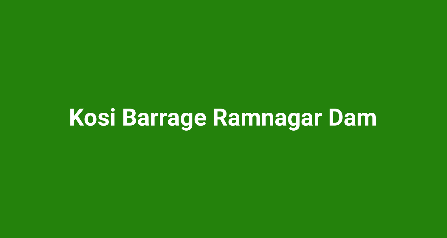 Kosi Barrage Ramnagar Dam