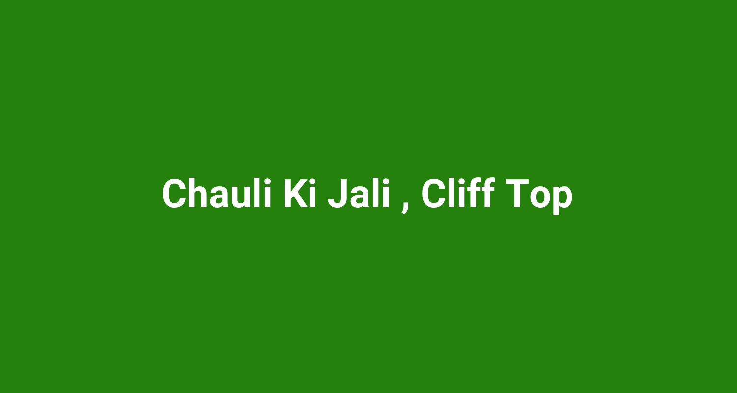 Chauli Ki Jali  Cliff Top