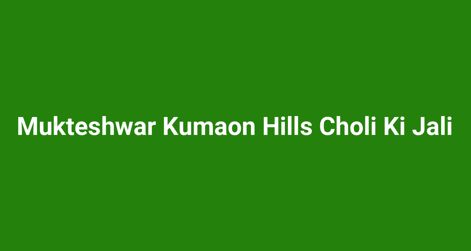 Mukteshwar Kumaon Hills Choli Ki Jali