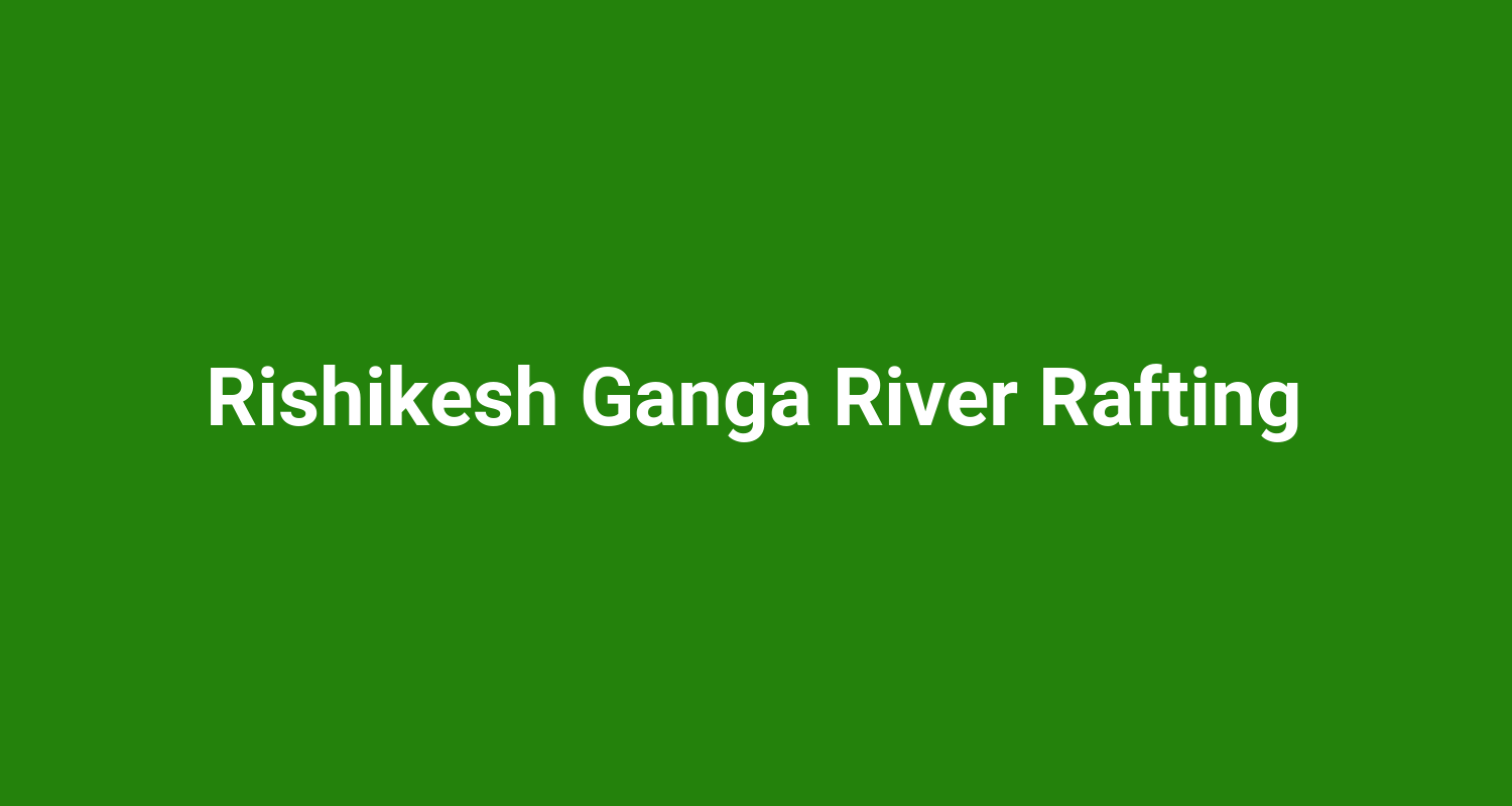 Rishikesh Ganga River Rafting