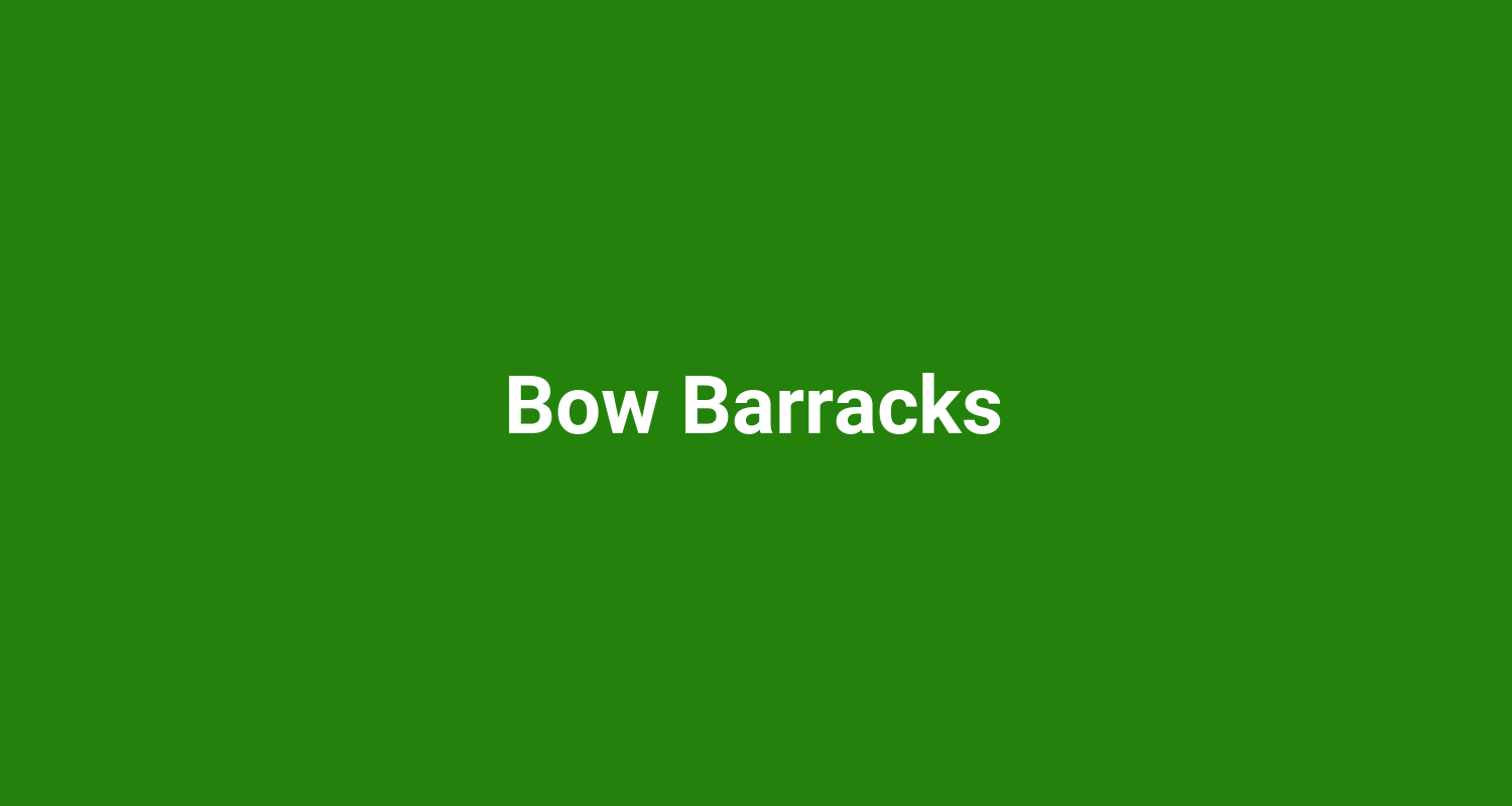 Bow Barracks
