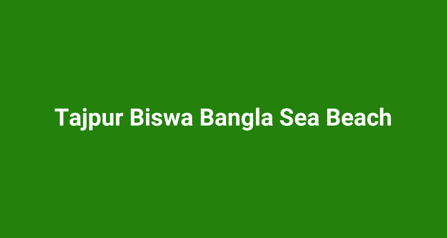 Tajpur Biswa Bangla Sea Beach