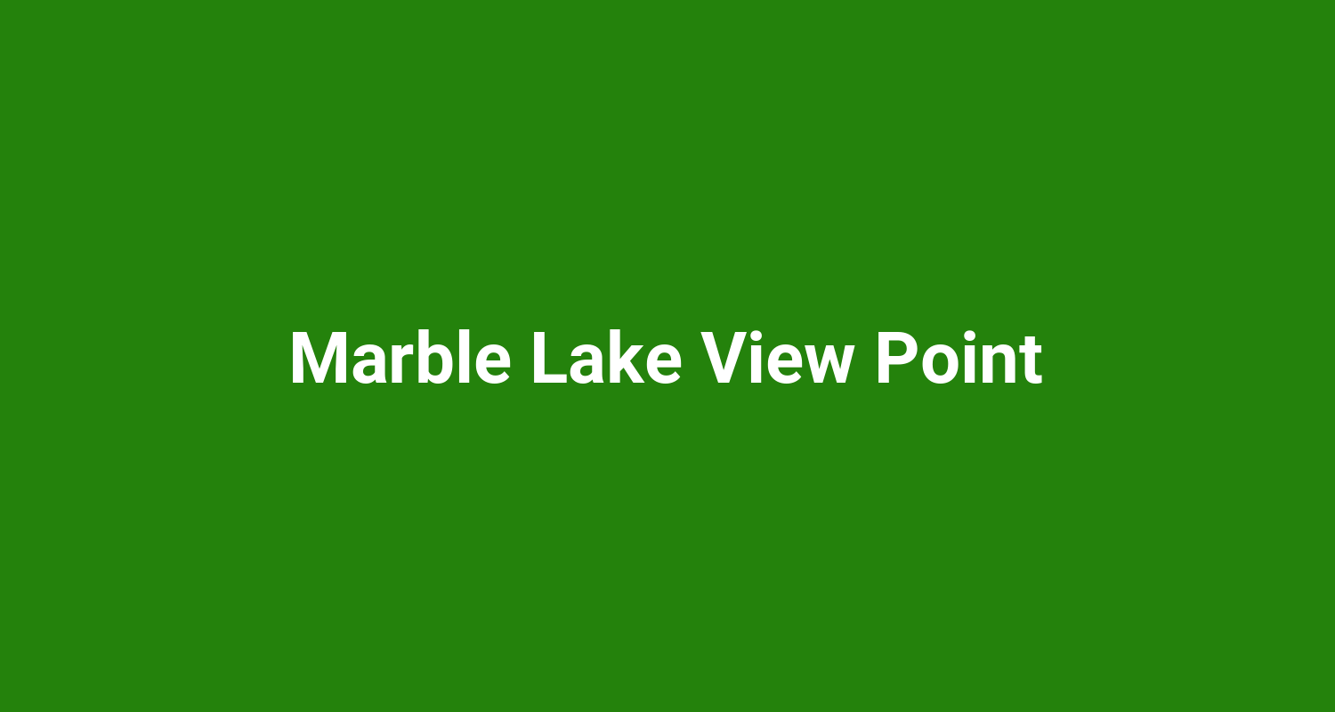 Marble Lake View Point
