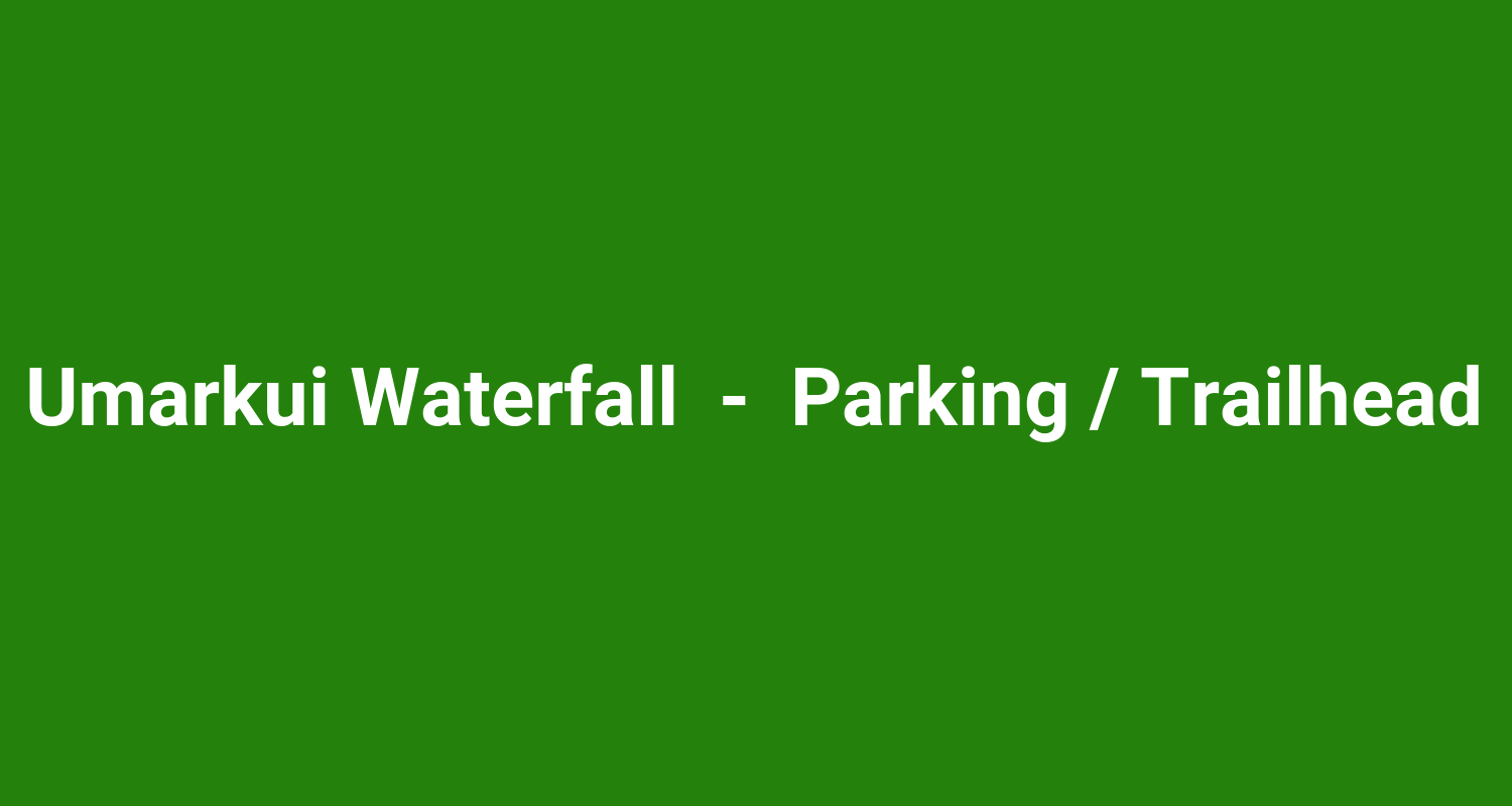 Umarkui Waterfall  -  Parking / Trailhead