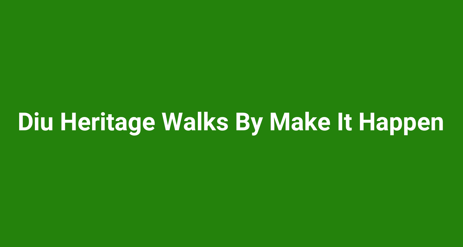 Diu Heritage Walks By Make It Happen