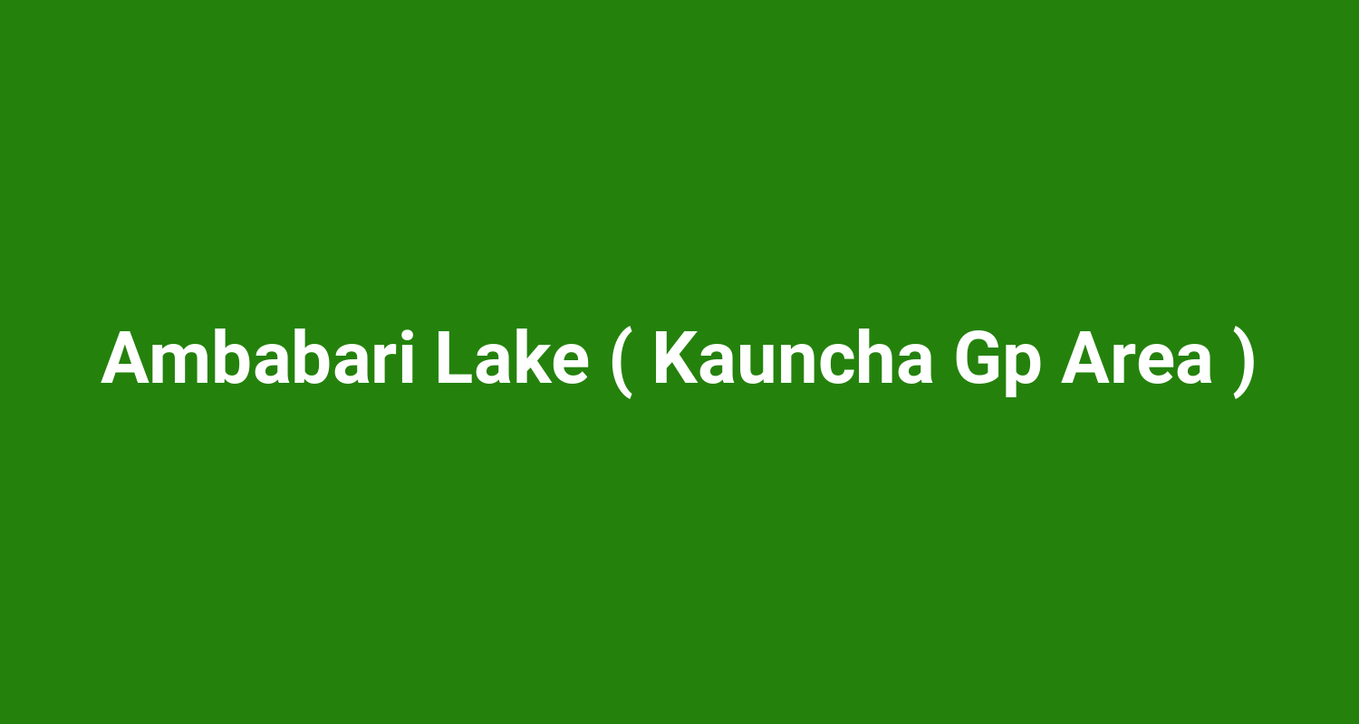 Ambabari Lake ( Kauncha Gp Area )