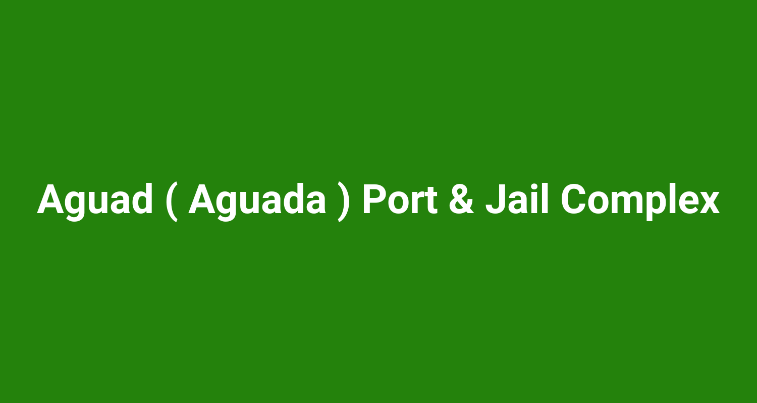 Aguad ( Aguada ) Port & Jail Complex