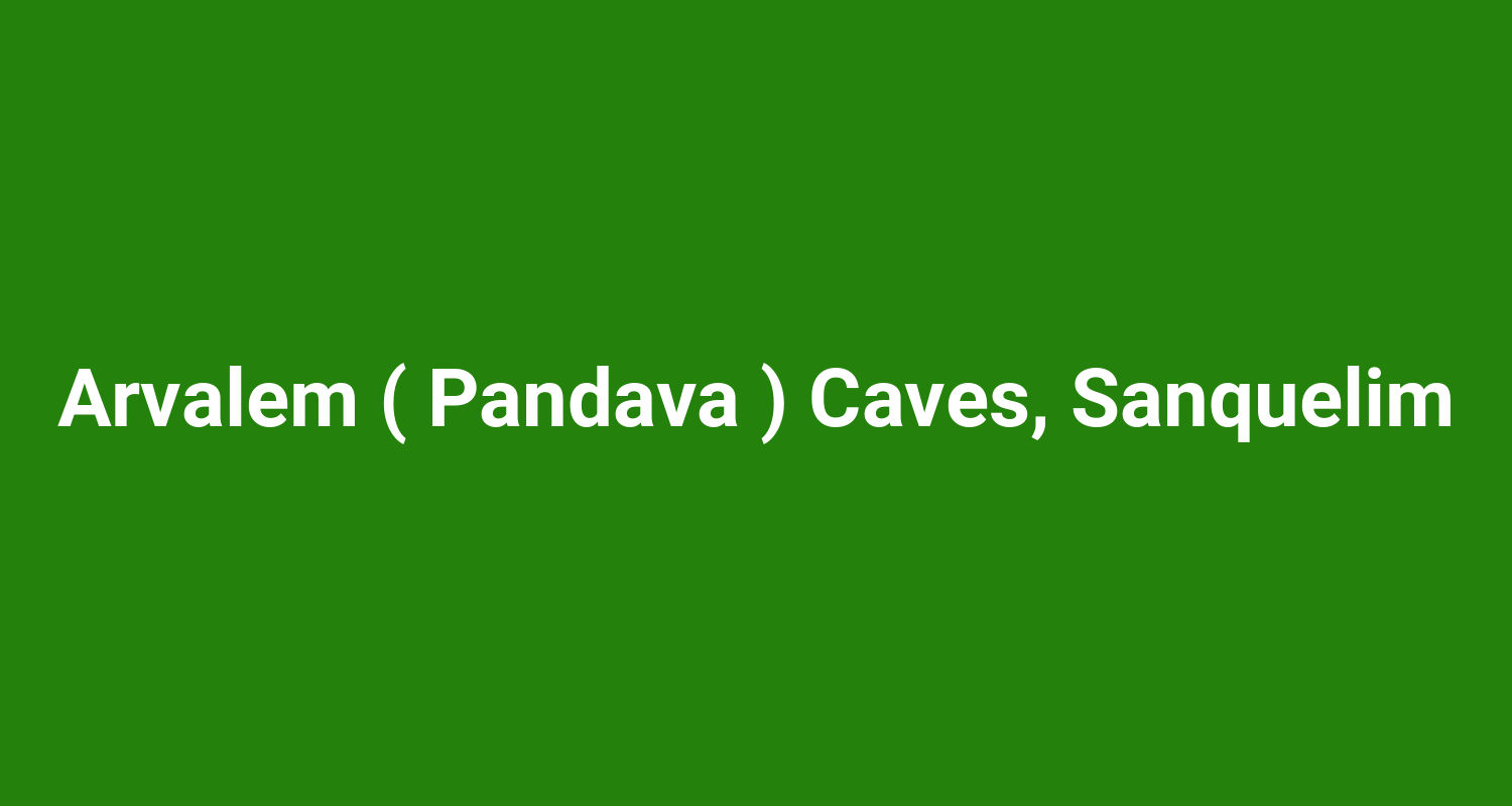 Arvalem ( Pandava ) Caves, Sanquelim
