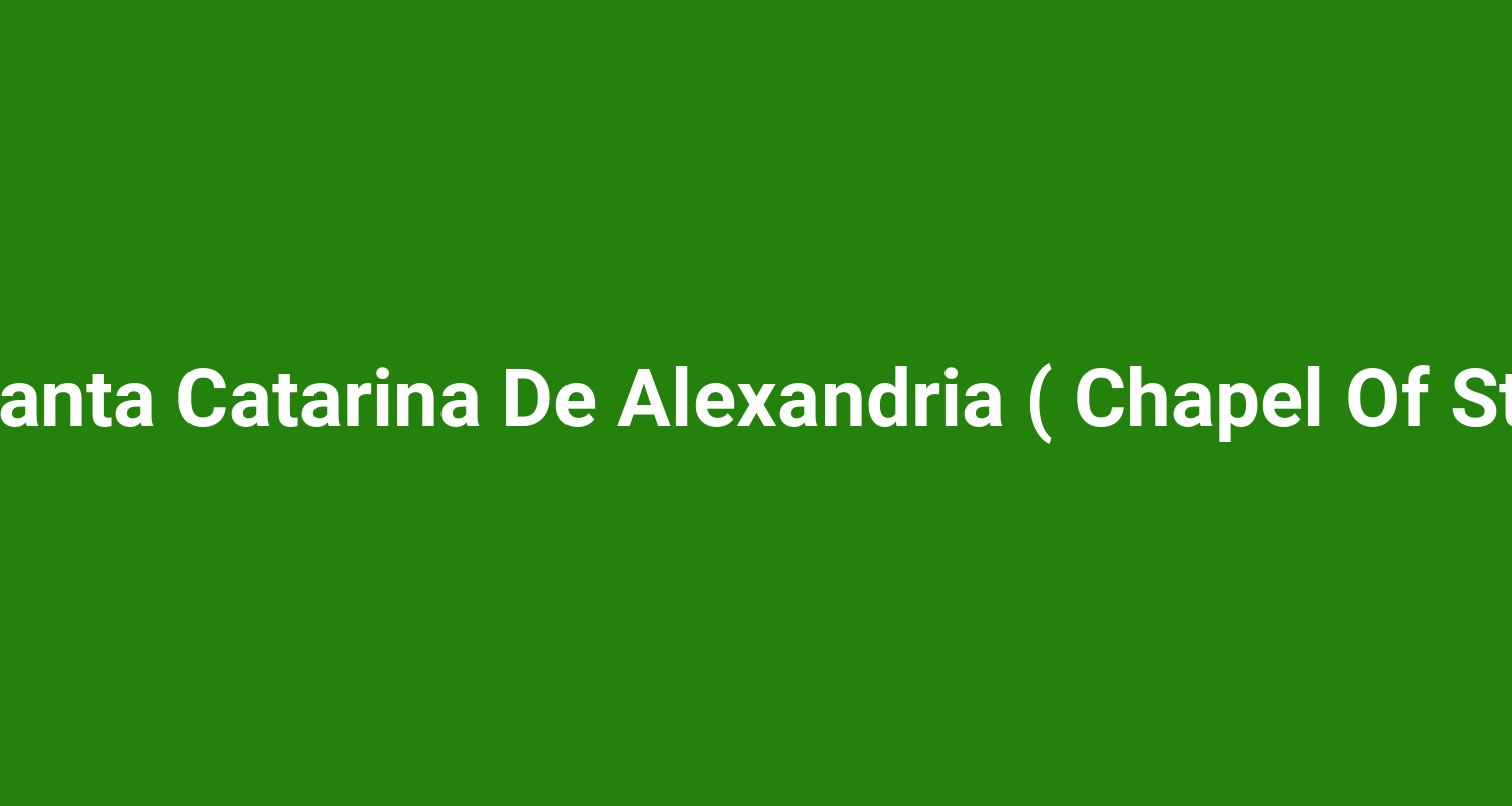 Capela De Santa Catarina De Alexandria ( Chapel Of St Catherine )