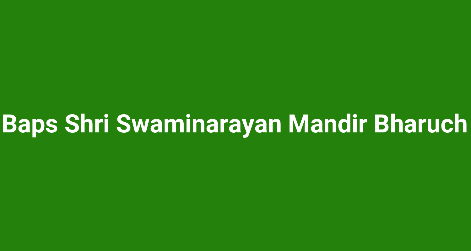 Baps Shri Swaminarayan Mandir Bharuch