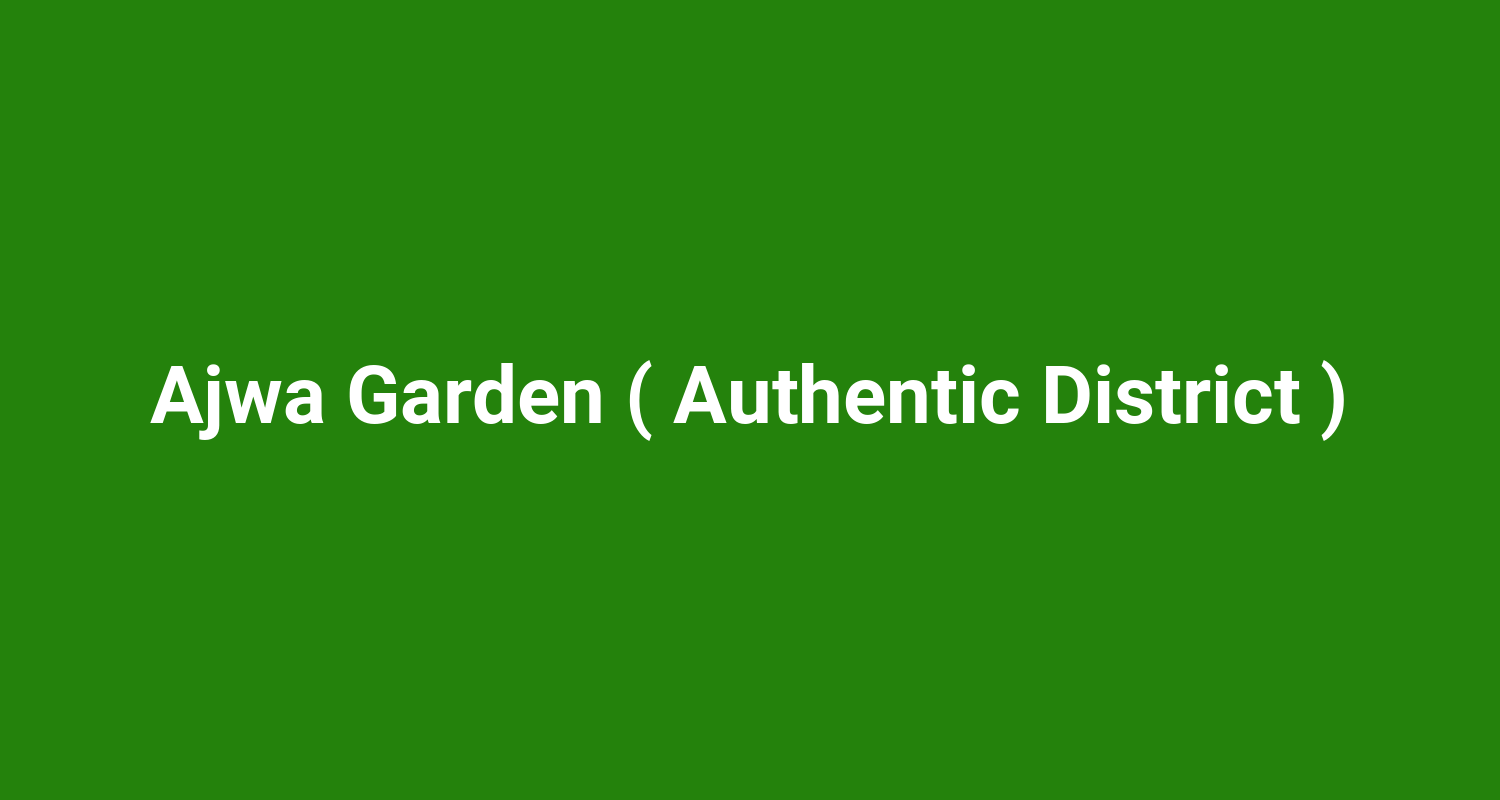Ajwa Garden ( Authentic District )