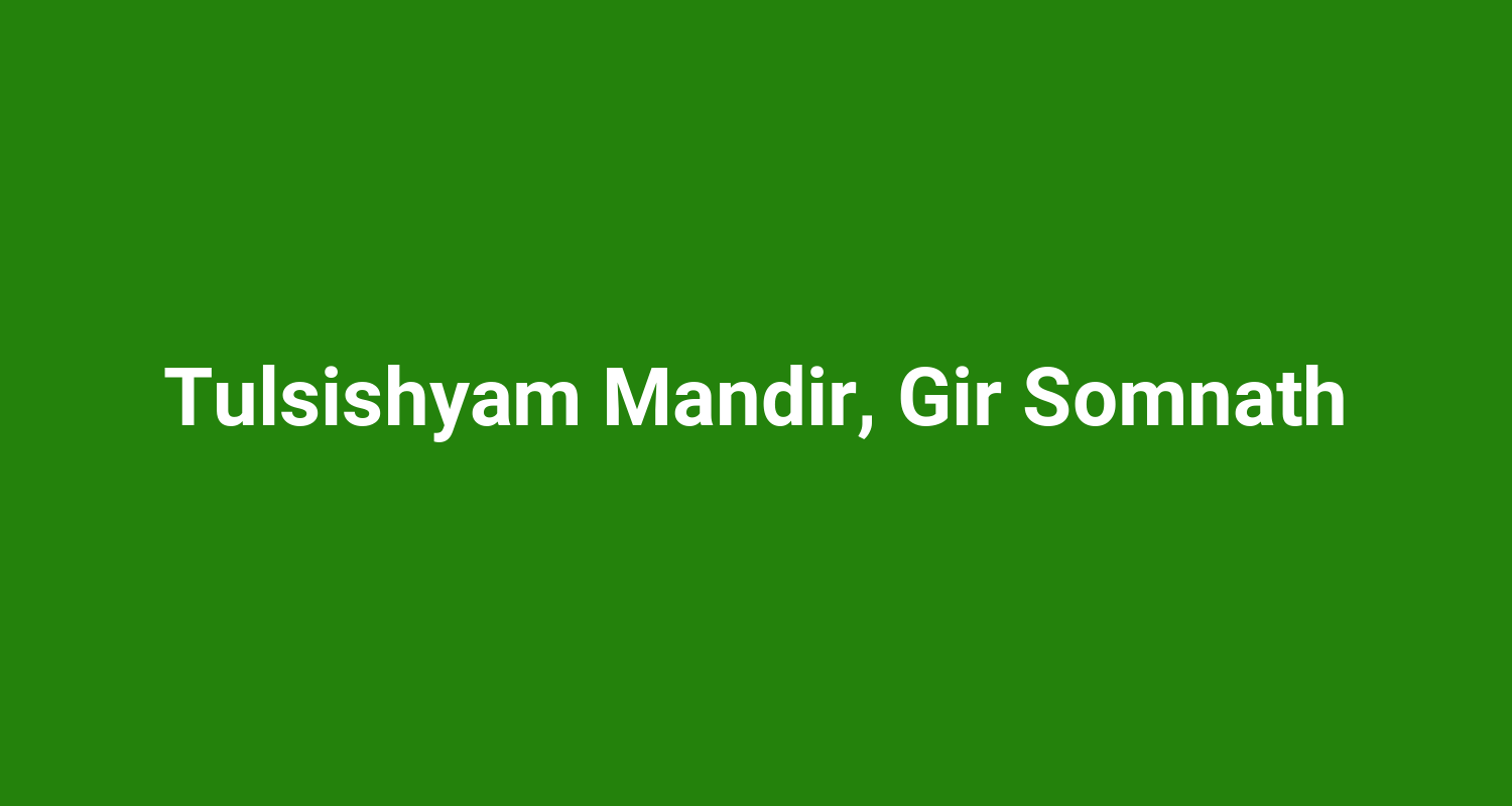 Tulsishyam Mandir, Gir Somnath