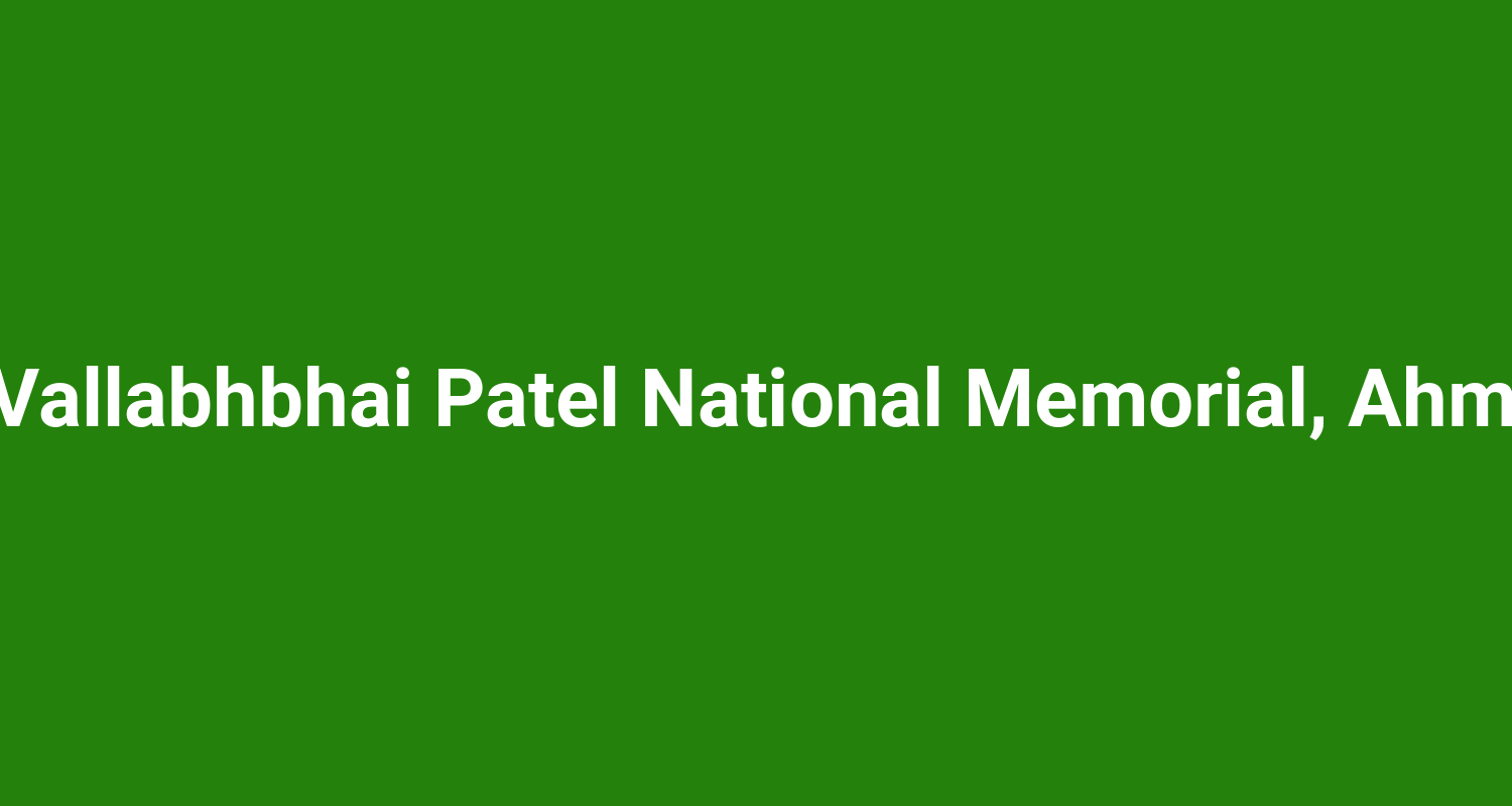 Sardar Vallabhbhai Patel National Memorial, Ahmedabad