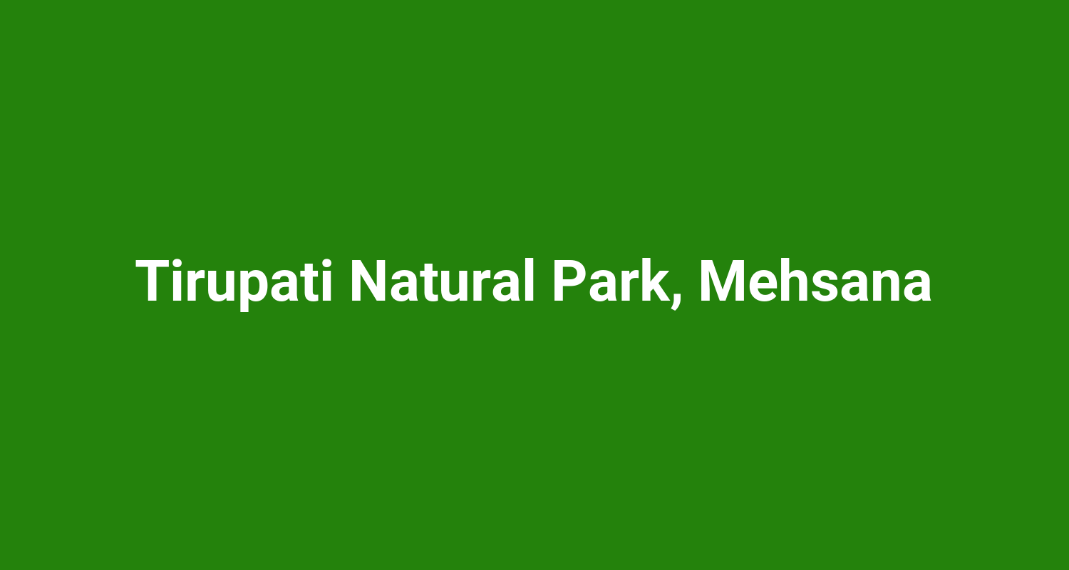Tirupati Natural Park, Mehsana