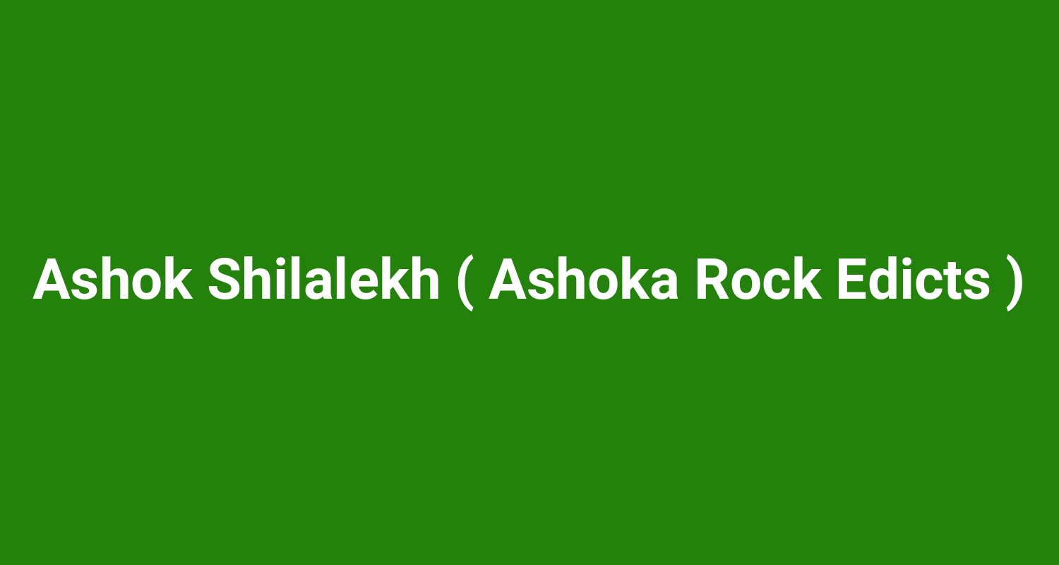 Ashok Shilalekh ( Ashoka Rock Edicts )