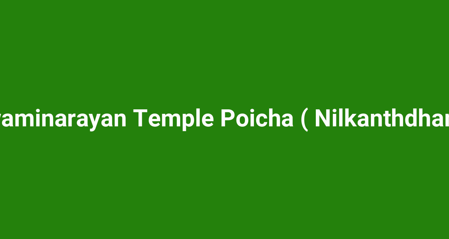 Swaminarayan Temple Poicha ( Nilkanthdham )