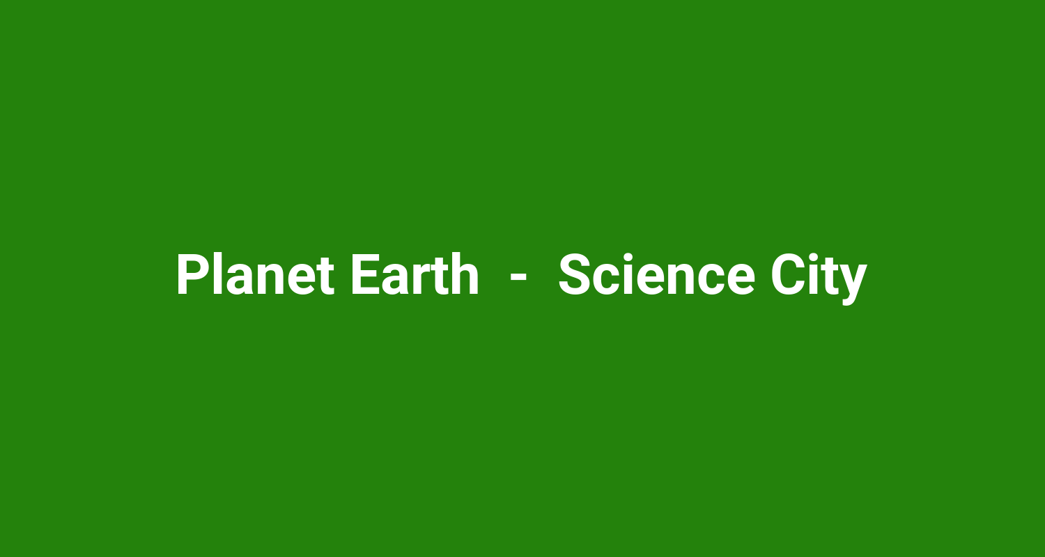 Planet Earth  -  Science City
