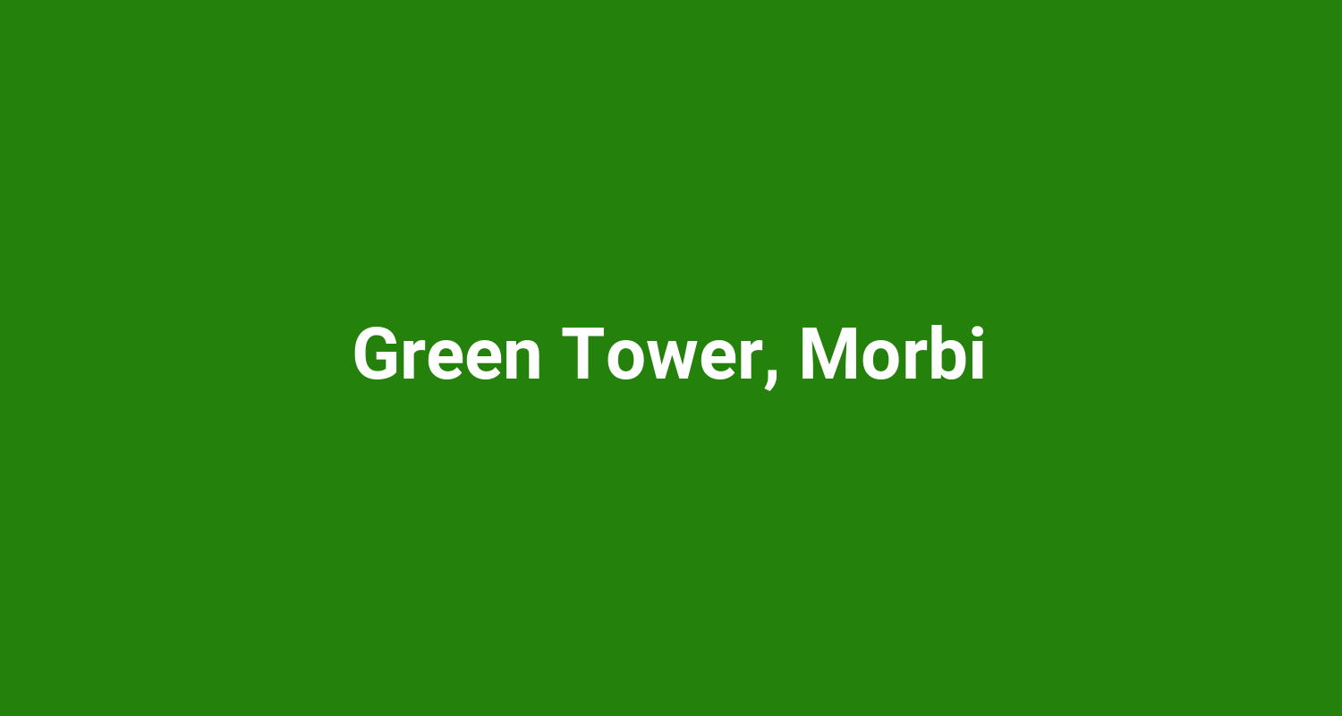 Green Tower, Morbi