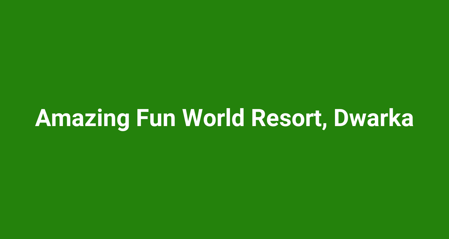 Amazing Fun World Resort, Dwarka