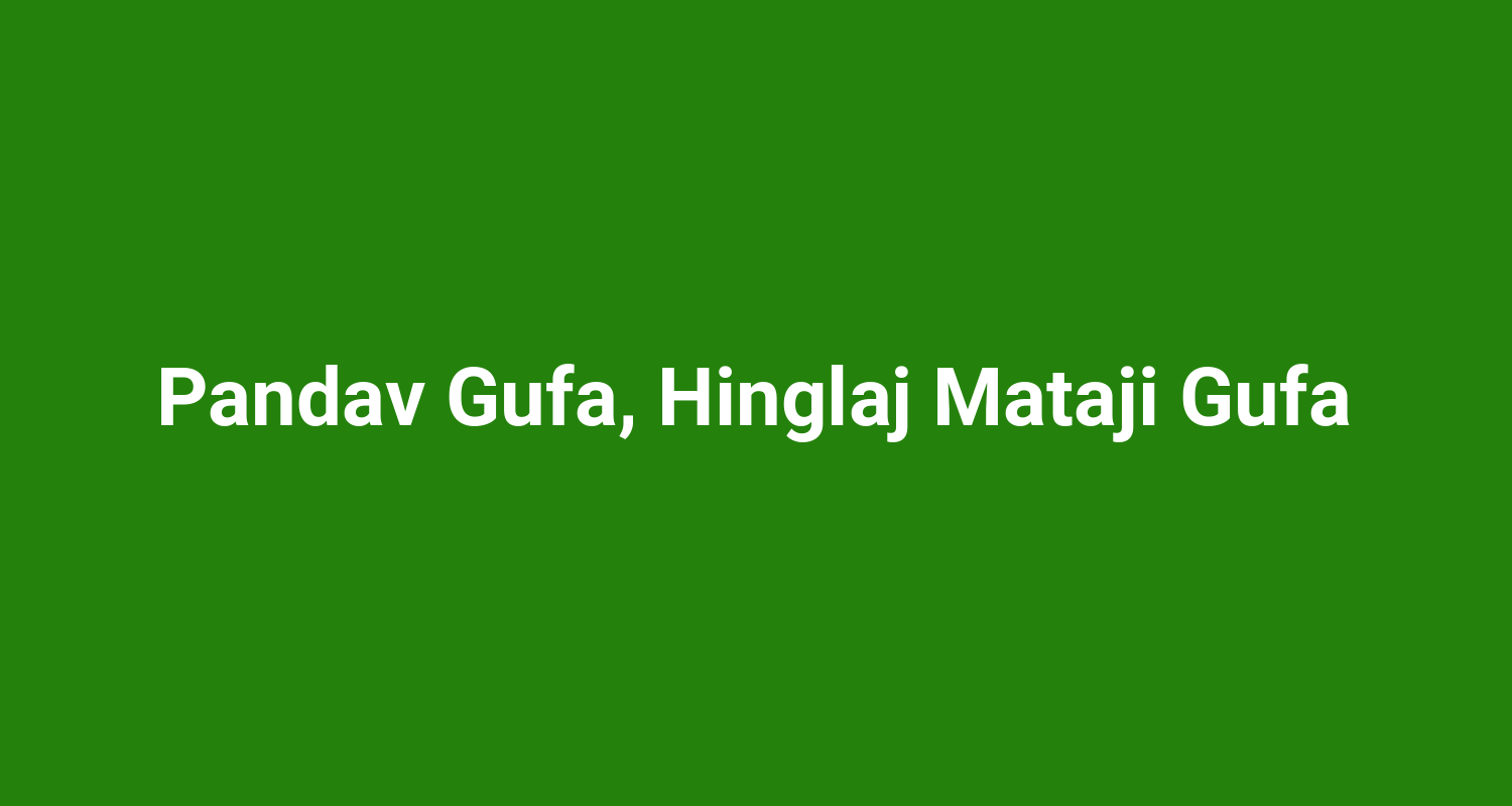Pandav Gufa, Hinglaj Mataji Gufa