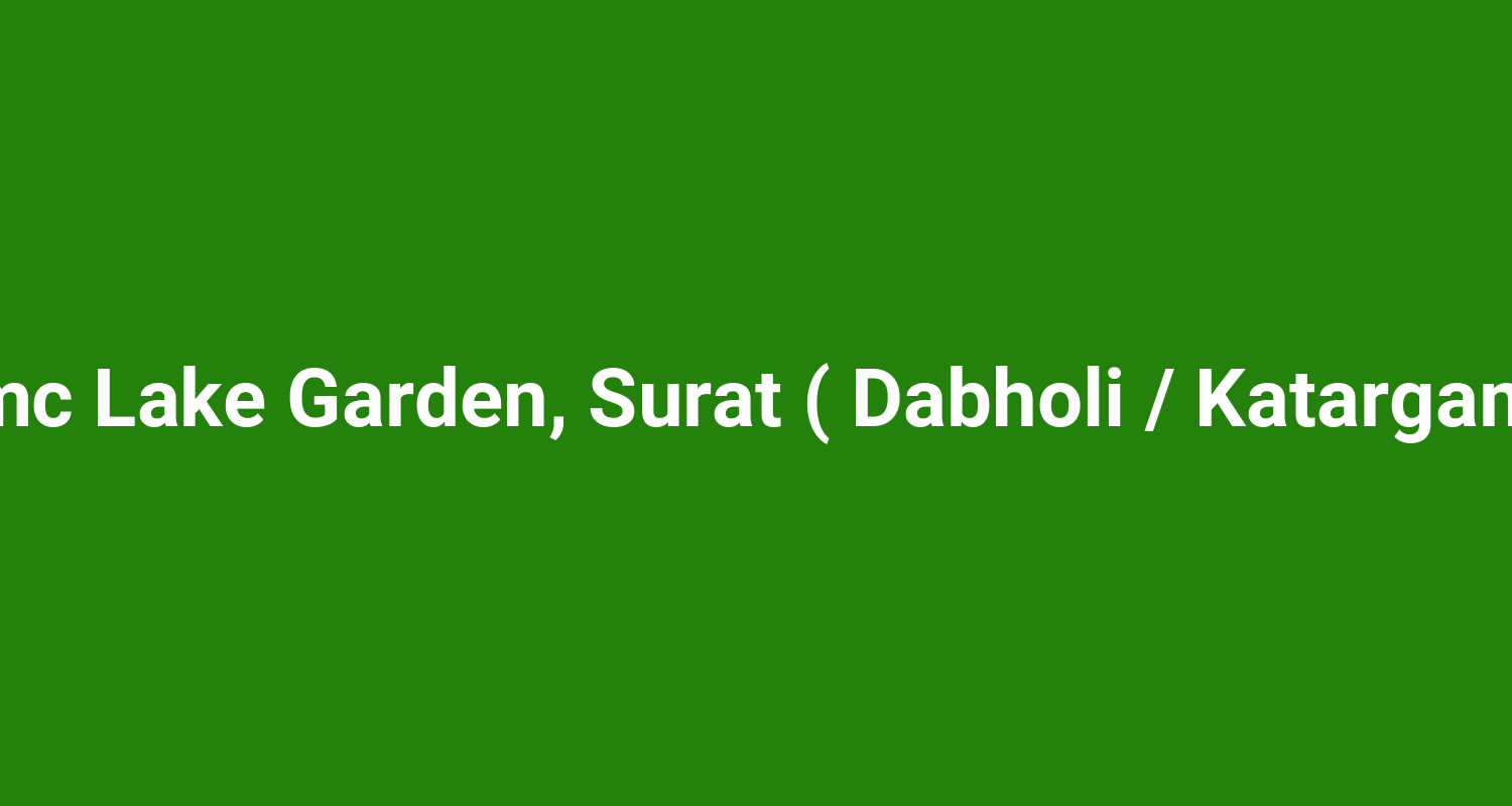 Smc Lake Garden, Surat ( Dabholi / Katargam )