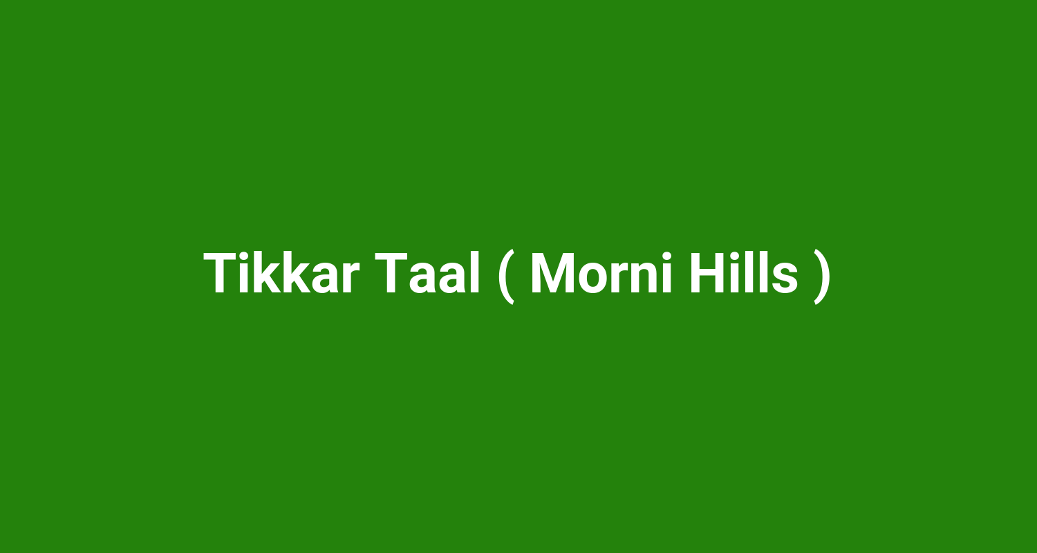 Tikkar Taal ( Morni Hills )