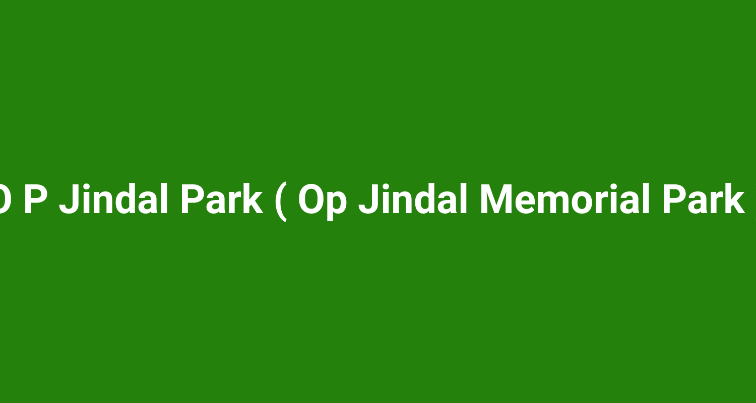 O P Jindal Park ( Op Jindal Memorial Park )