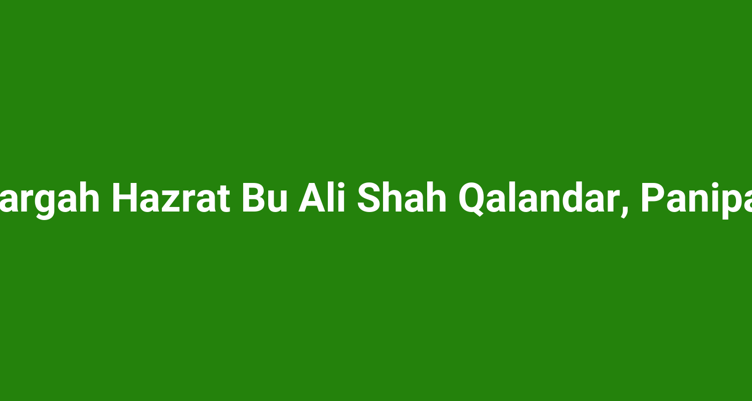 Dargah Hazrat Bu Ali Shah Qalandar, Panipat